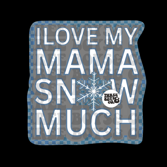 Love my mama snow much png